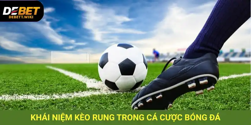 Kèo rung là gì? Là loại kèo cho phép cược theo thời gian thực trong lúc trận đấu đang diễn ra
