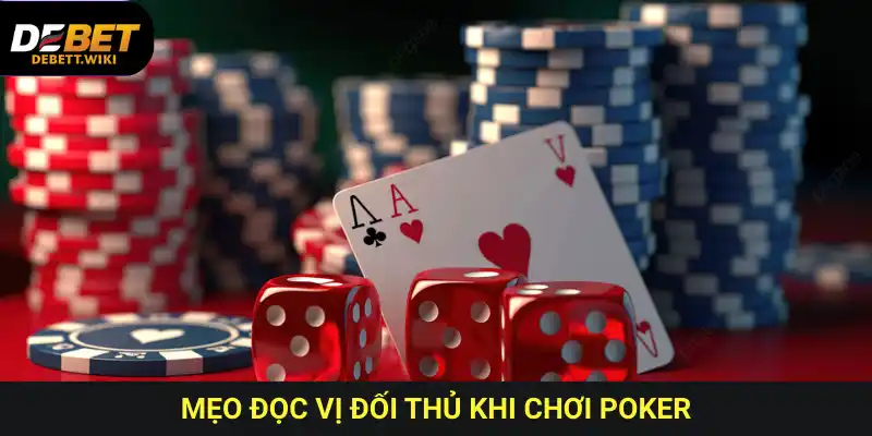 Cách chơi bài Poker hiệu quả là biết đọc vị đối thủ và lựa chọn thời điểm thích hợp.